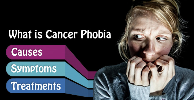 Carcinophobia: Cancer Phobia Causes, Symptoms and Treatments