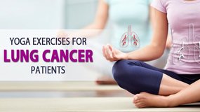 Yoga for Lung Cancer Patients – 5 Asanas to Reduce the Effects!