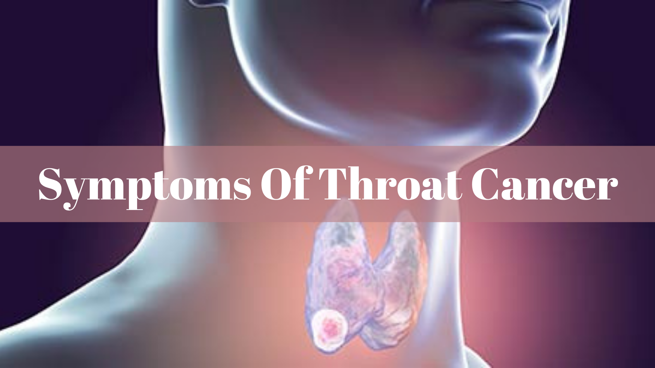 Symptoms Of Throat Cancer